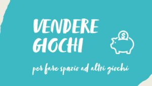 Vendere, per fare spazio ad altri giochi